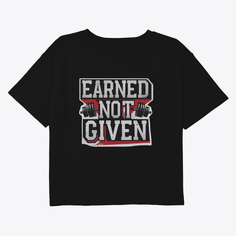 Earned Not Given Gym T-Shirt