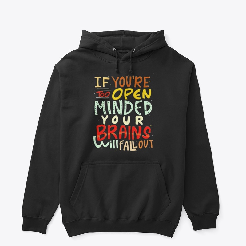 if you're too open minded your brains 