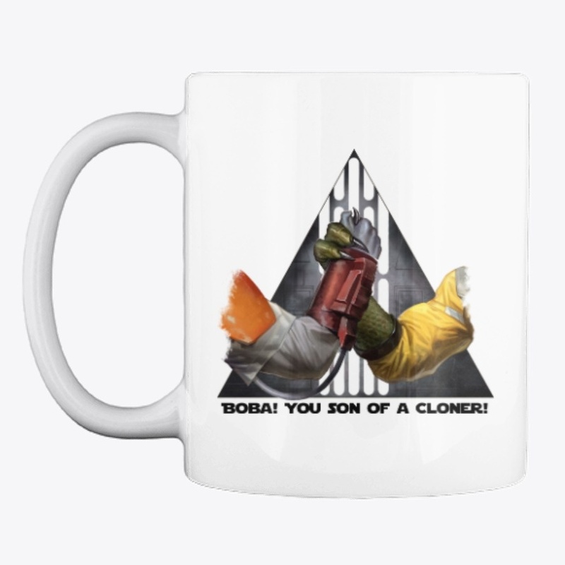 Boba! You son of a cloner mug!