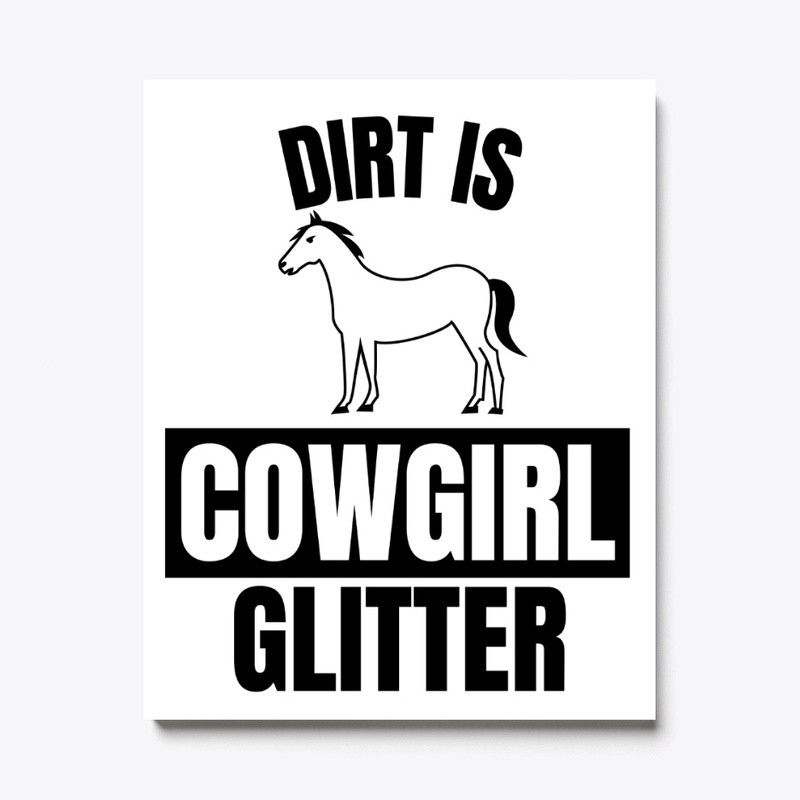 Dirt is cowgirl glitter funny horse love