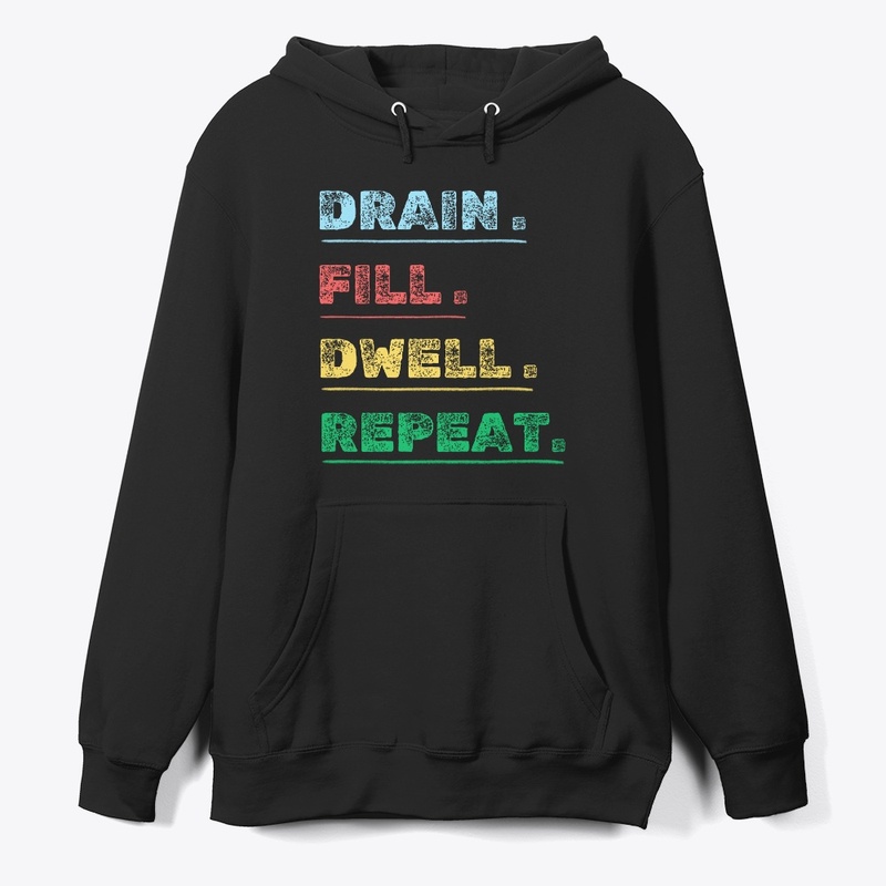  drain fill dwell repeat t shirt