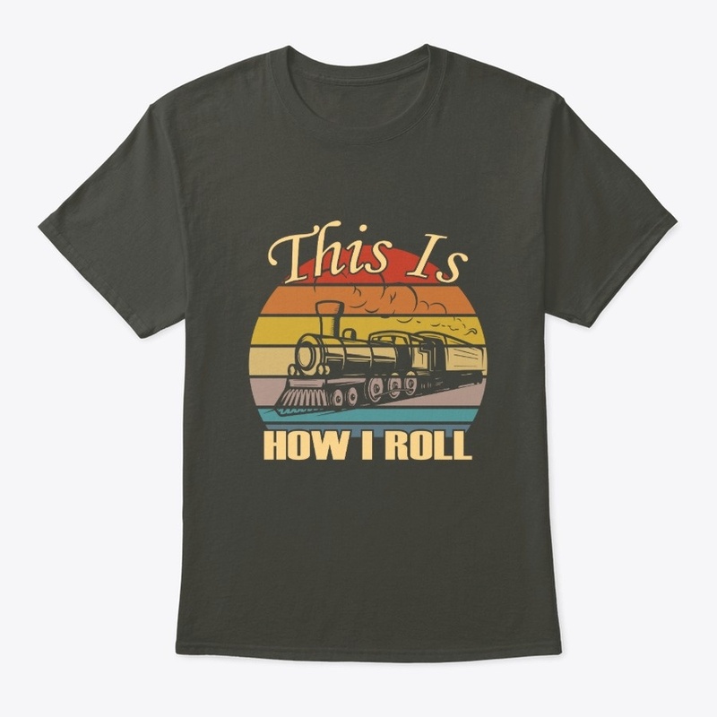 This Is How I Roll Trains Railroad