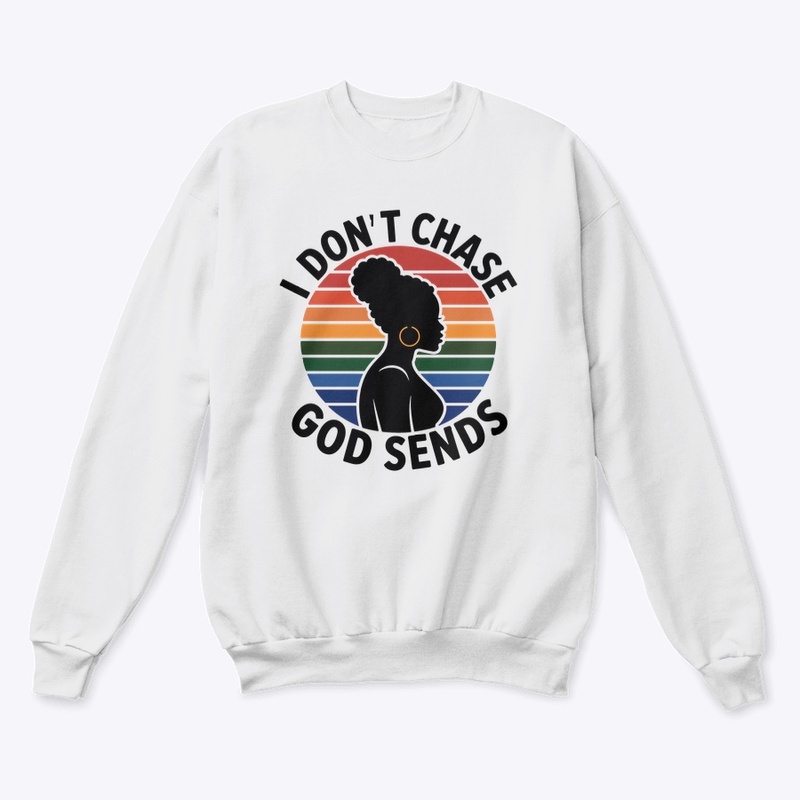 I Don't Chase, God Sends