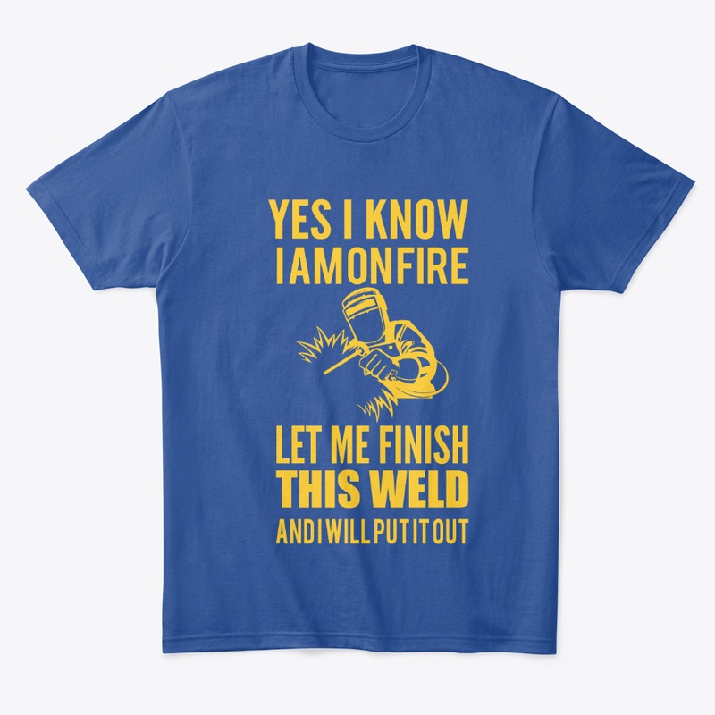 I am on fire welder t shirt