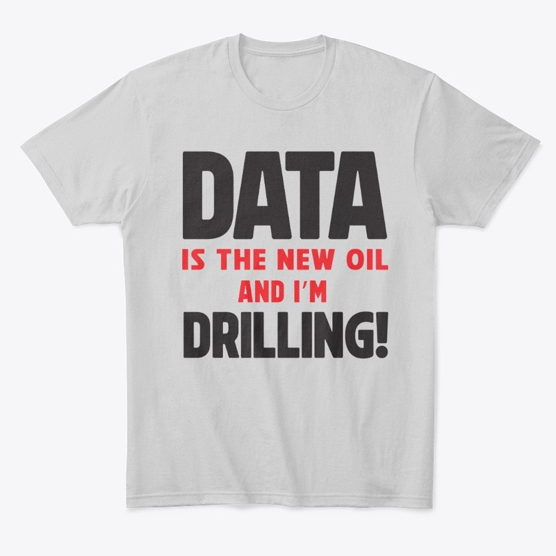 Data Is the New Oil Driller Tee