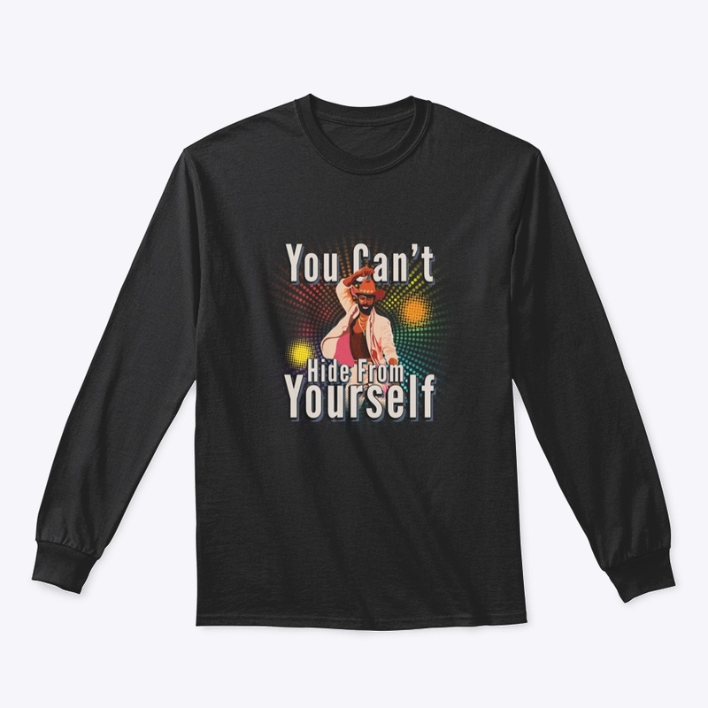 You Can't Hide From Yourself