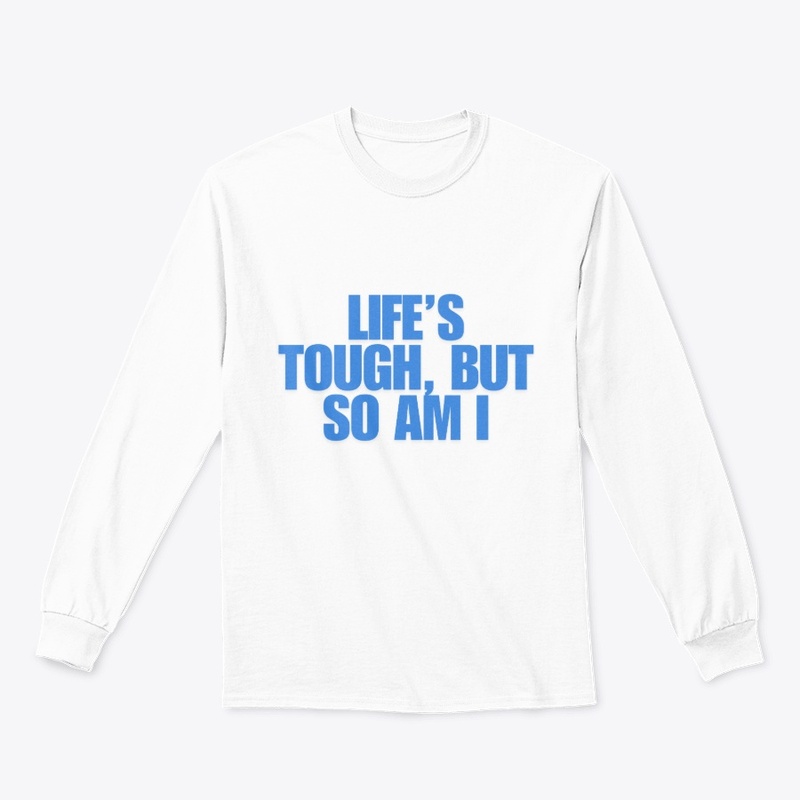 Life’s Tough, But So Am I T-Shirt Design