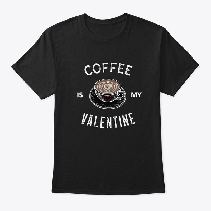 Coffee is my Valentine
