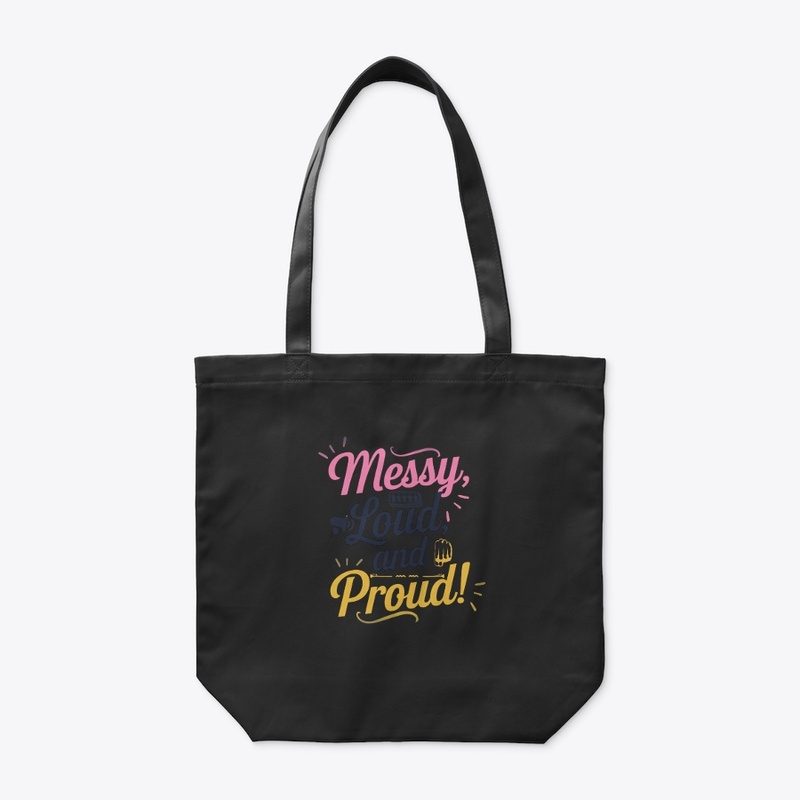 "Messy Loud & Proud"