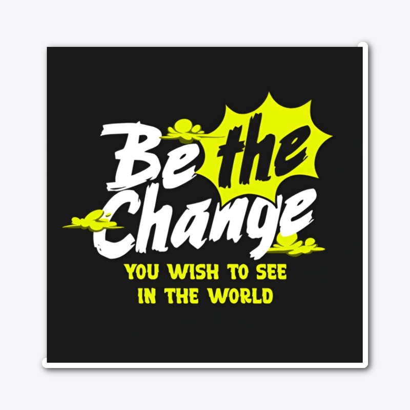 BE THE CHANGE 