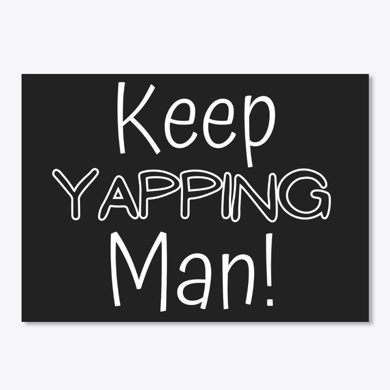 Keep Yapping Man