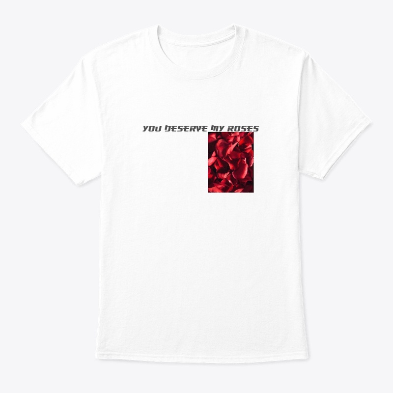 YOU DESERVE MY ROSES
