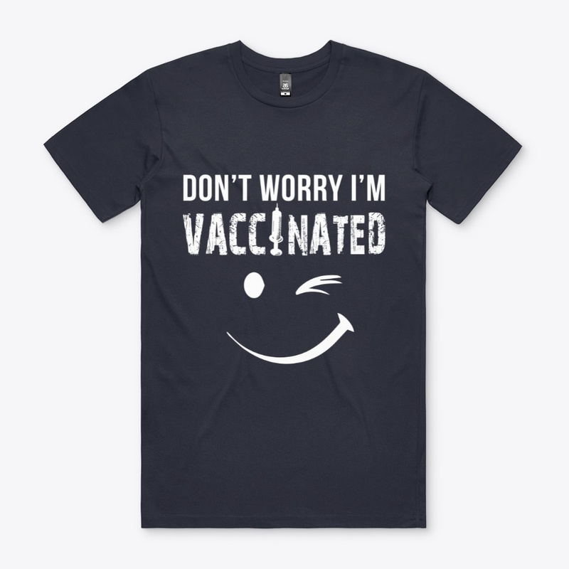 Don't worry I'm Vaccinated Funny Vaccine