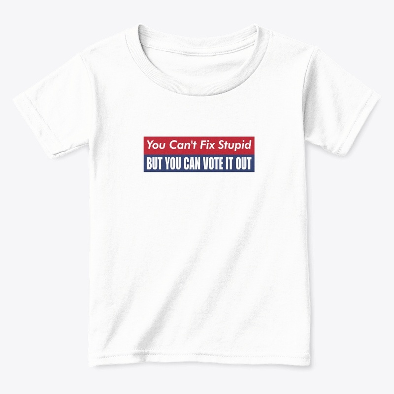 you can't fix stupid but you can vote