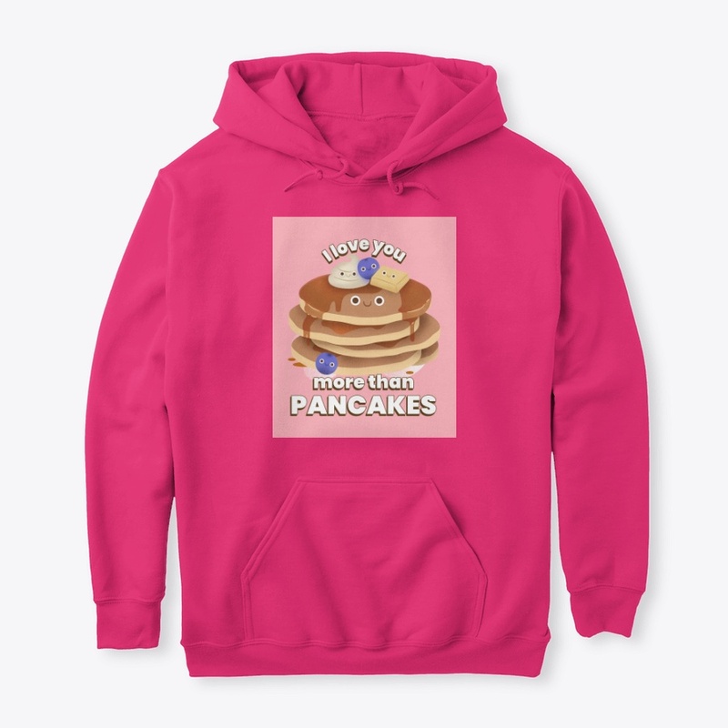 I love you more than pancakes