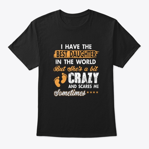 I Have The Best Daughter In The World Bu Black T-Shirt Front