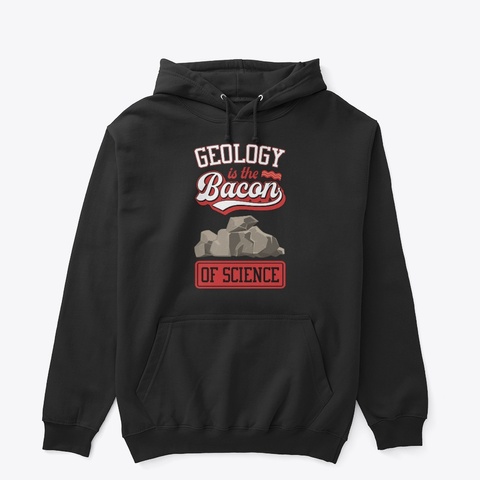 Geology Is The Bacon Of Science Black T-Shirt Front