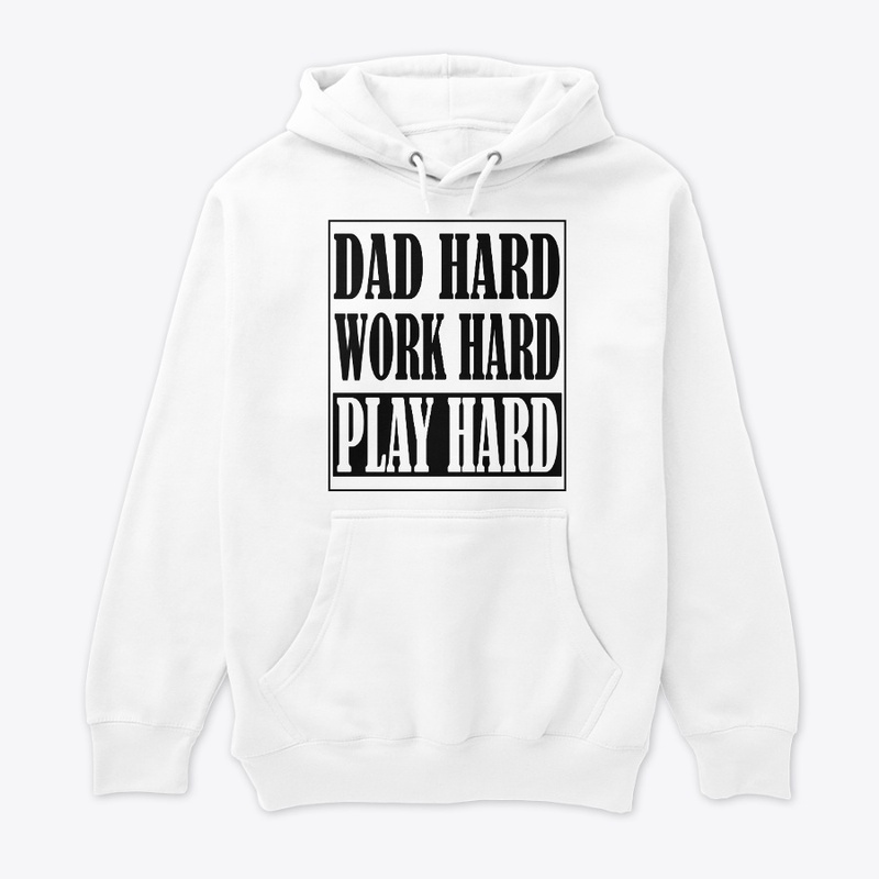 DAD HARD • WORK HARD