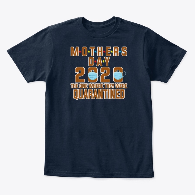 Mothers Day 2020 Quarantined T-shirt