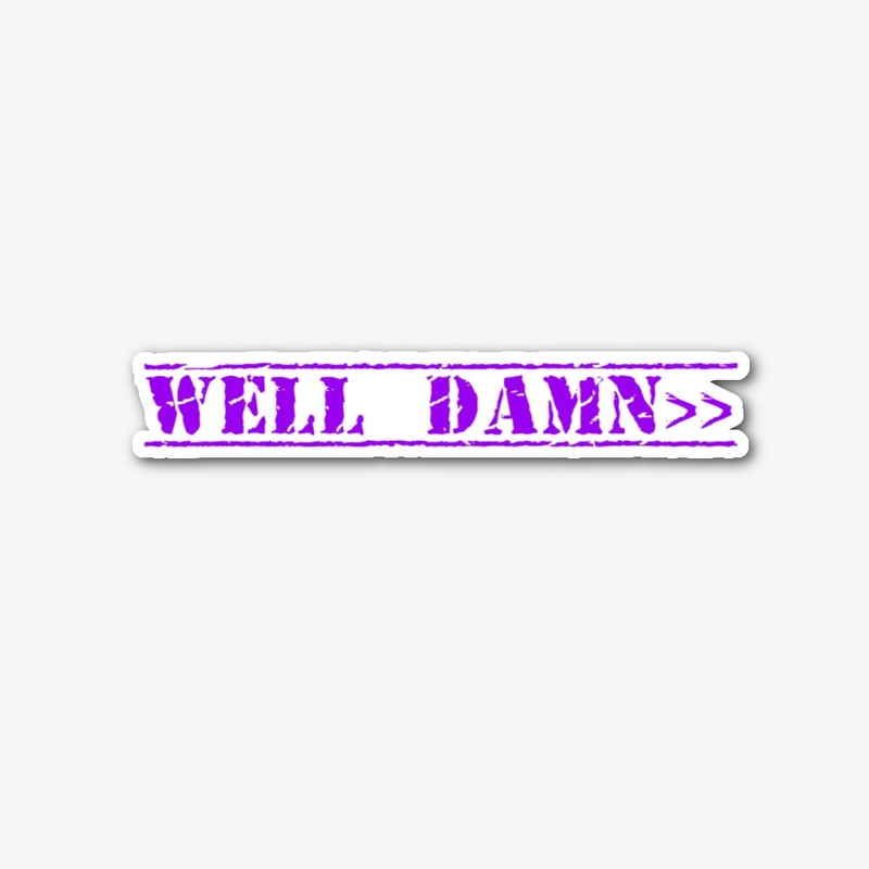 Die cut ... Well damn sticker