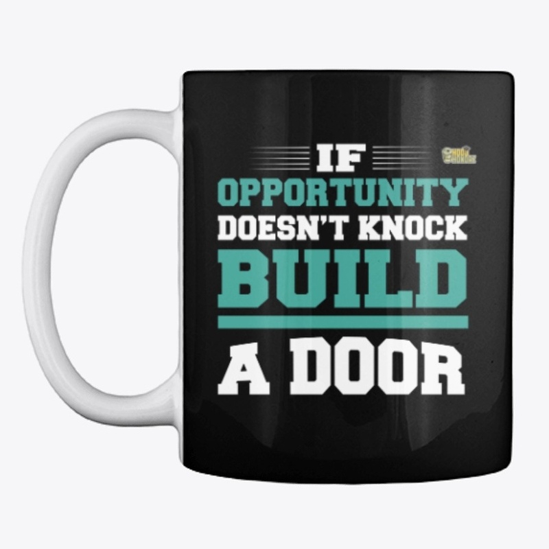 If Opportunity Doesn't Knock Build A...