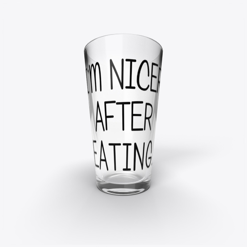 I'm Nicer After Eating Funny Saying
