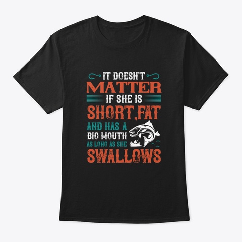 It Doesn't Matter If She Is Short Fat An Black T-Shirt Front