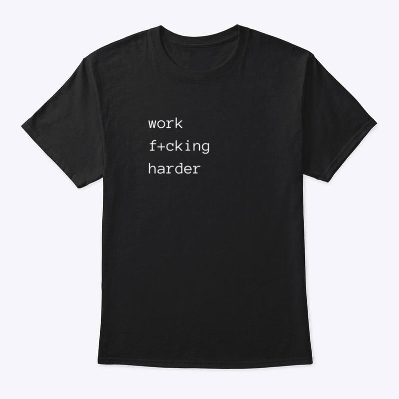 Work F+cking Harder Refined