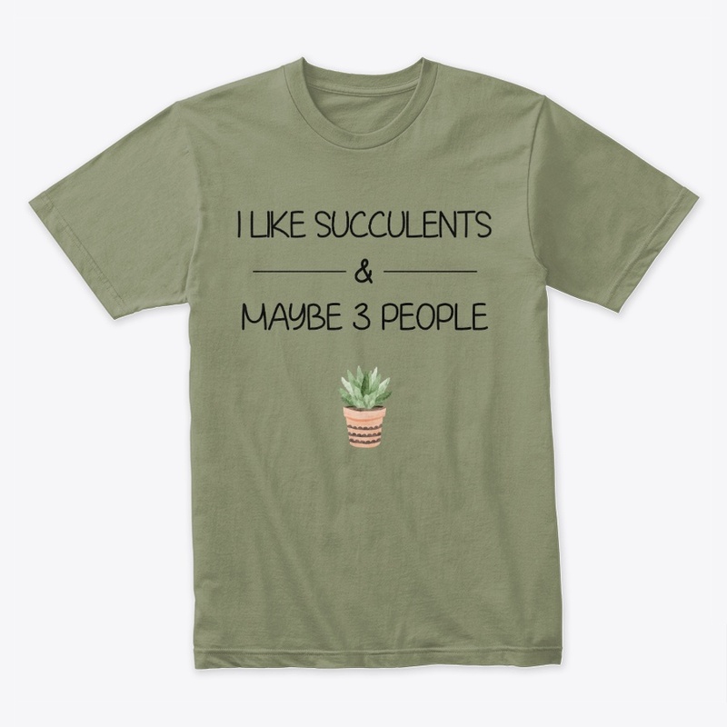 I like succulents and maybe 3 people