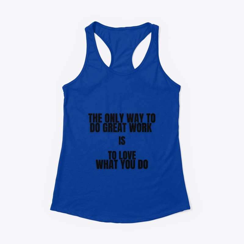 Motivational T-shirt - love what you do.