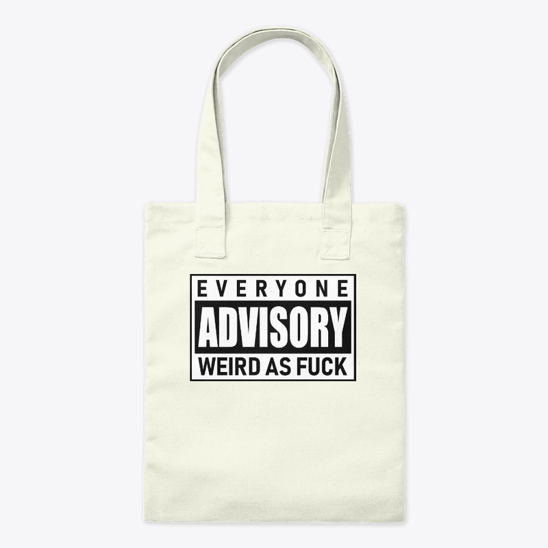 Everyone Advisory Weird AF