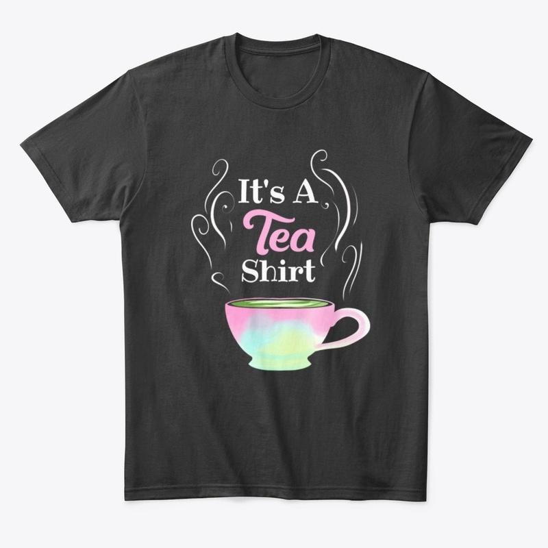 It's A Tea Shirt, Tea Lover, Hipster