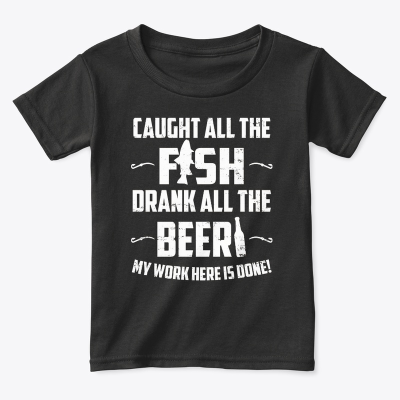 Caught All The Fish Drank All The Bee