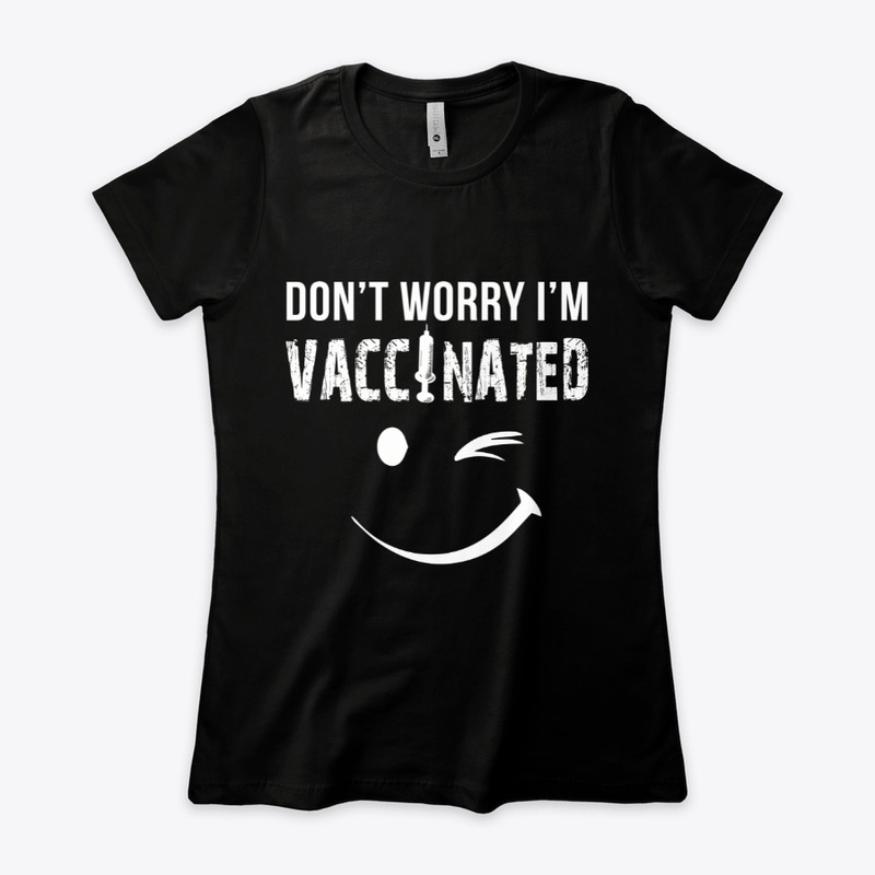 Don't worry I'm Vaccinated Funny Vaccine