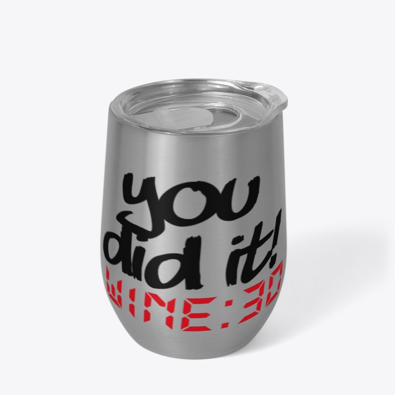 YOU DID IT! WINE:30