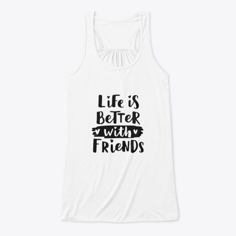 Life_is_Better_with_Friends Edition Tee