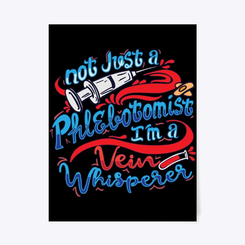 Not A Phlebotomist I'm A Vein Whisperer