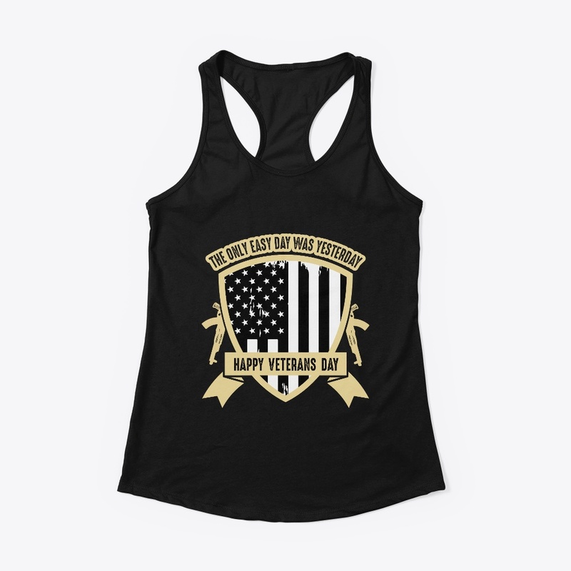 The only easy day -Veterans Day T Shirt