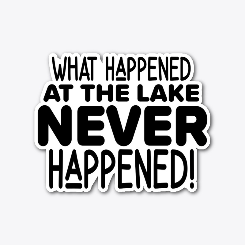 What happened at the lake never happened
