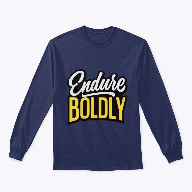 Endure boldly 