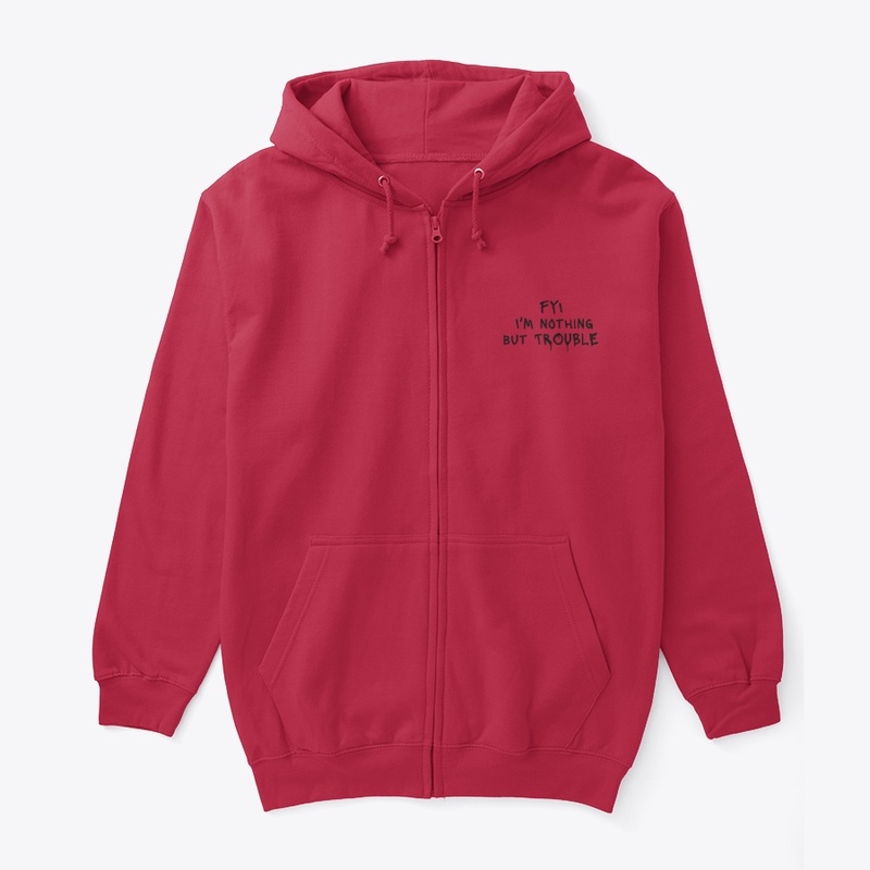 Fyi I M Nothing but Trouble - Unisex Full Zip Hoodie