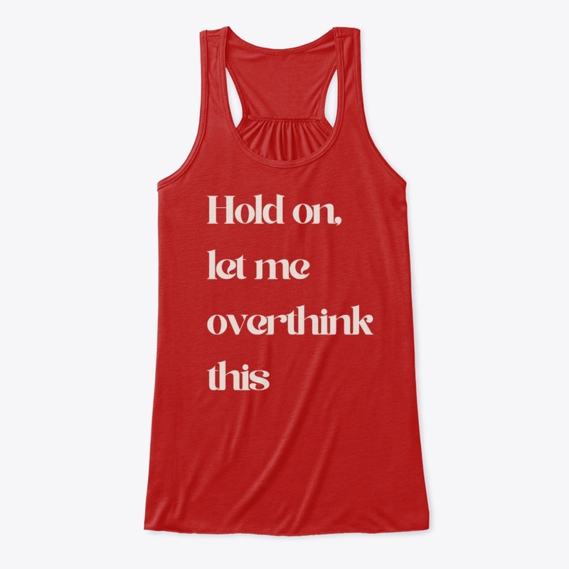 Hold On Let Me Overthink This