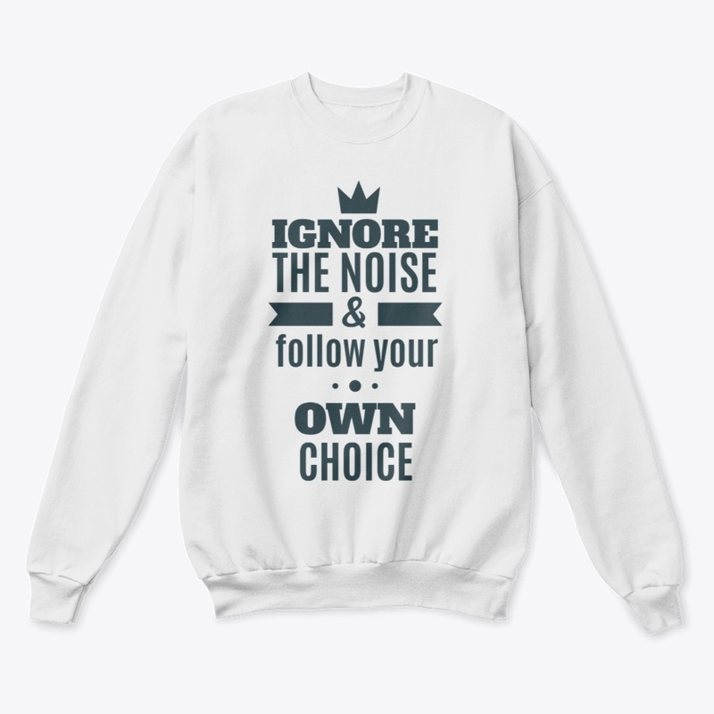 Ignore The Noise& Follow Your Own Choice