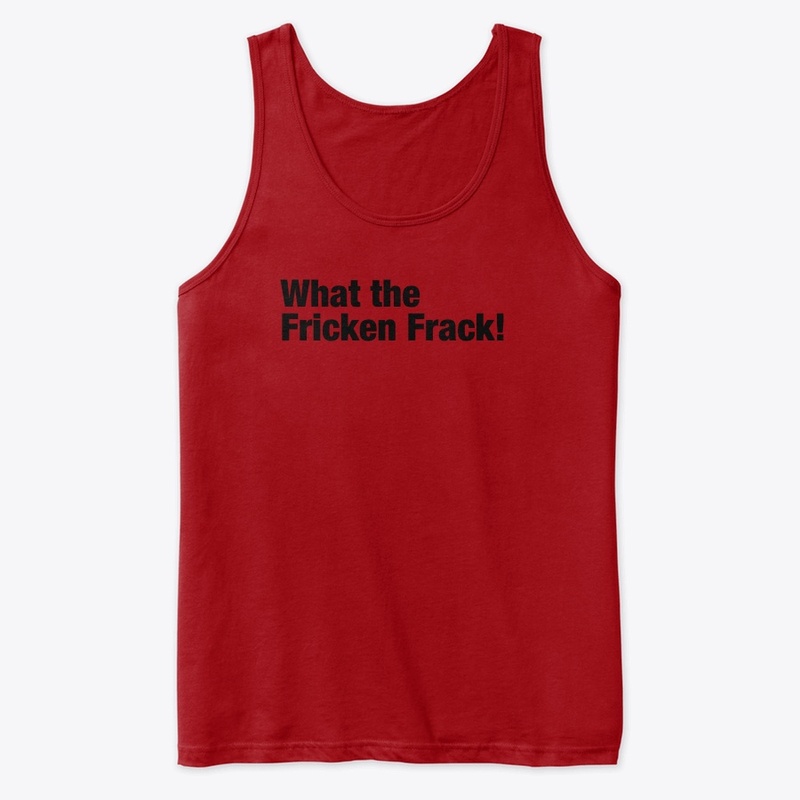 What the Fricken Frack! 