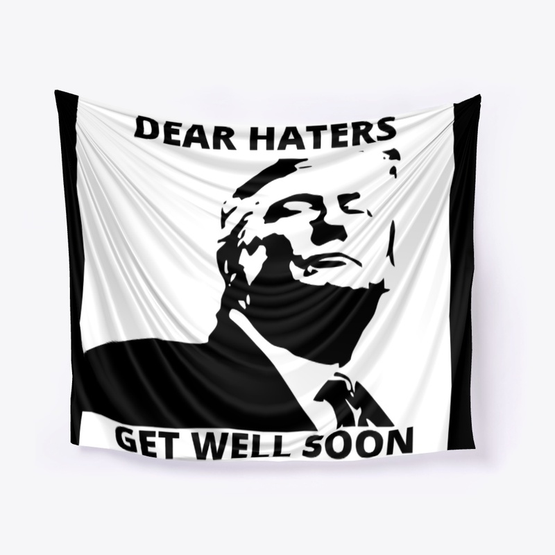 Dear Trump Haters Get Well Soon