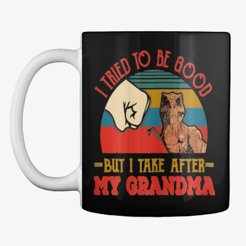 TRIED TO BE GOOD BUT I TAKE AFTER MY GRA