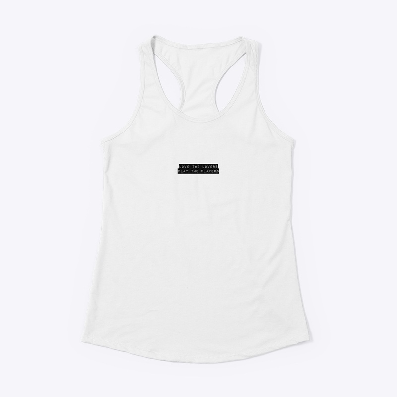 LOVE THE LOVERS PLAY THE PLAYERS