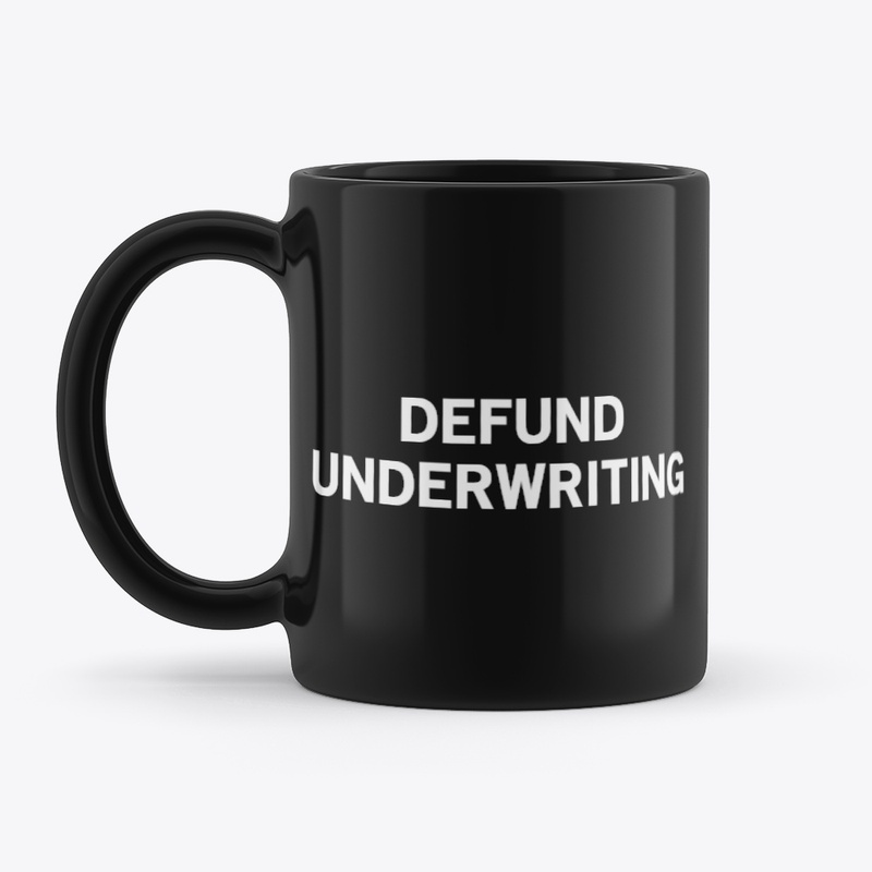Defund Underwriting!