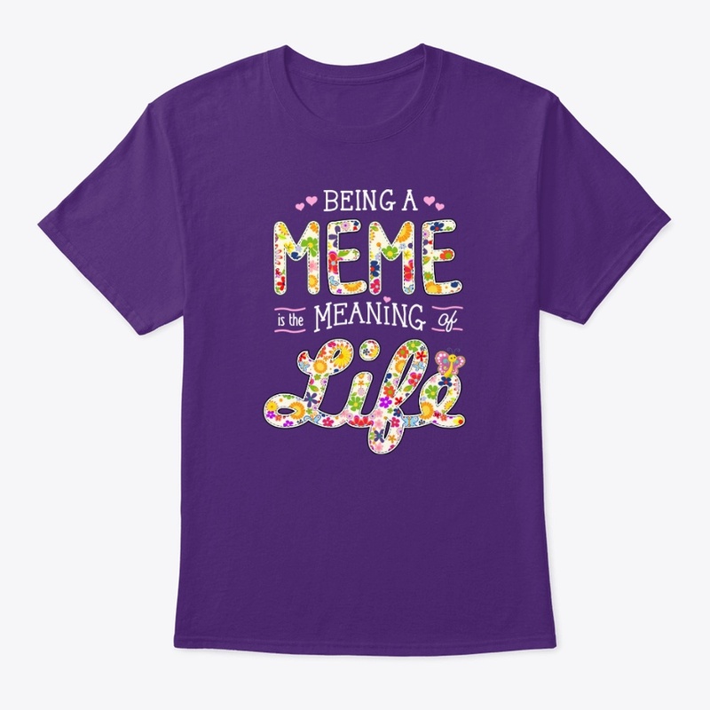 BEING a MEME is the MEANING of LIFE