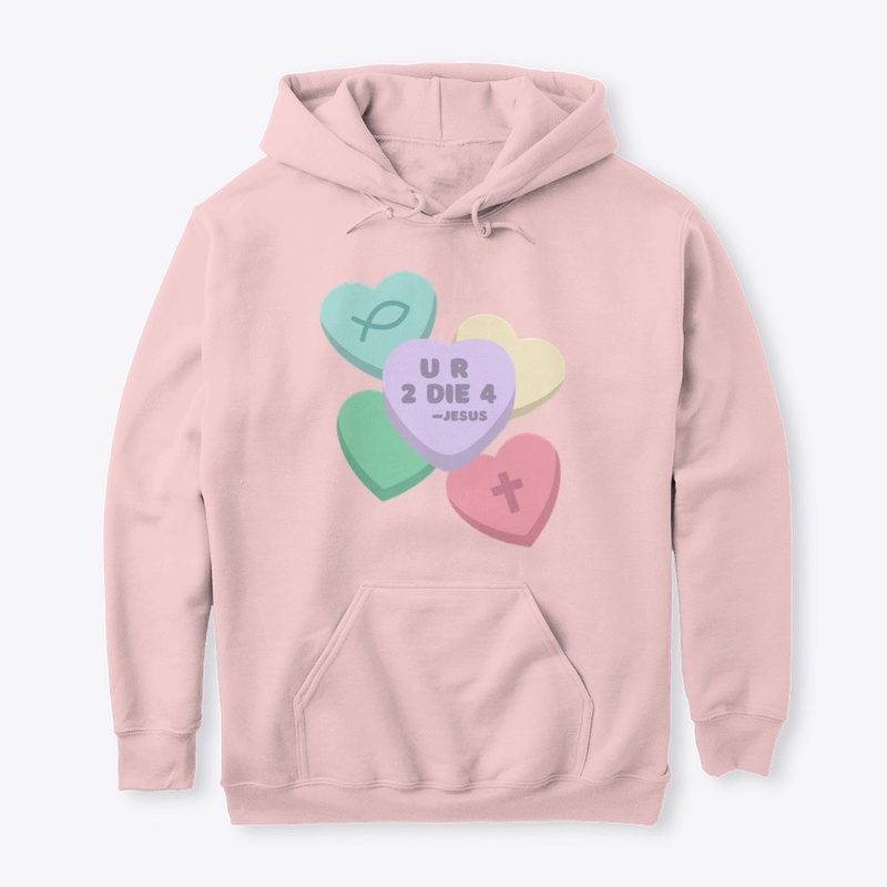 U R 2 DIE 4 Jesus Candy Hearts